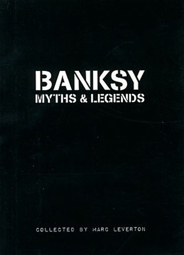Marc Leverton/Banksy Myths and Legends@ A Collection of the Unbelievable and the Incredib
